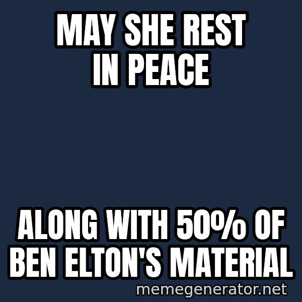 Margaret Thatcher meme: may she rest in peace / along with 50% of ben elton's material