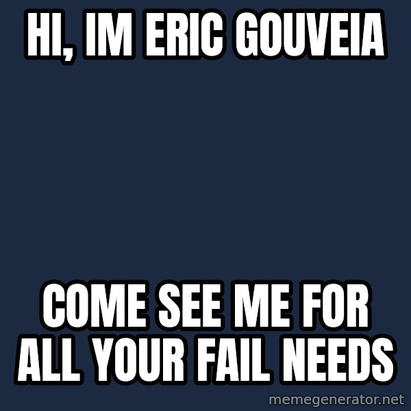 Jonnen Neuvo meme: hi, im Eric Gouveia / come see me for all your fail needs