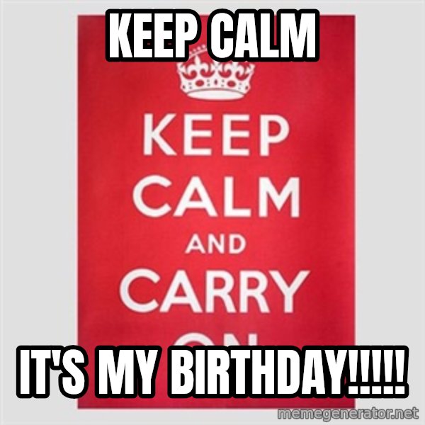 Keep calm and meme: Keep Calm / It's my birthday!!!!!