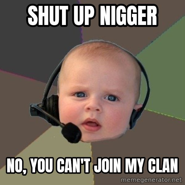 FPS N00b meme: Shut up nigger / No, You can't join my clan