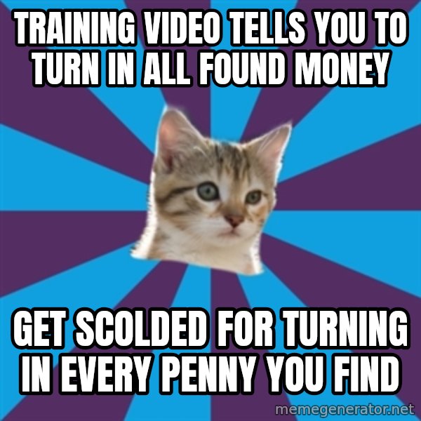 Autistic Kitten meme: Training video tells you to turn in all found money / get scolded for turning in every penny you find