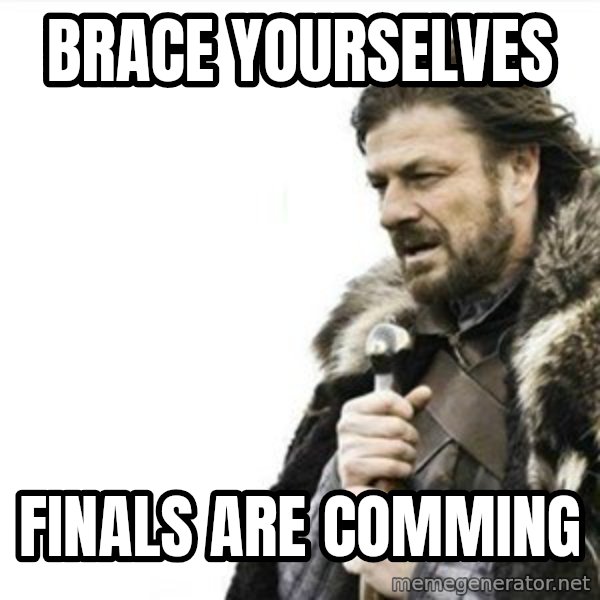 Prepare yourself meme: BRACE YOURSELVES / finals are comming