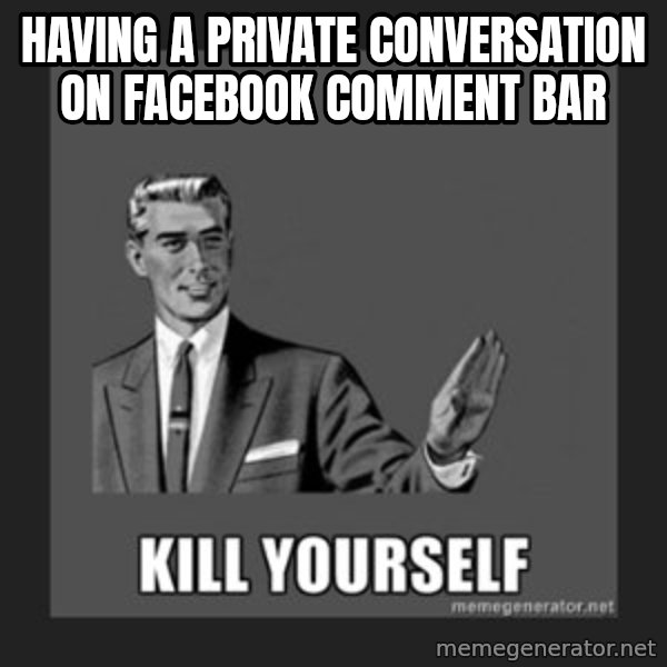 kill yourself guy meme: having a private conversation on facebook comment bar