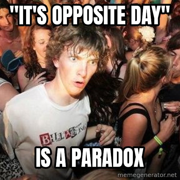 Sudden Realization Ralph meme: "it's opposite day" / is a paradox