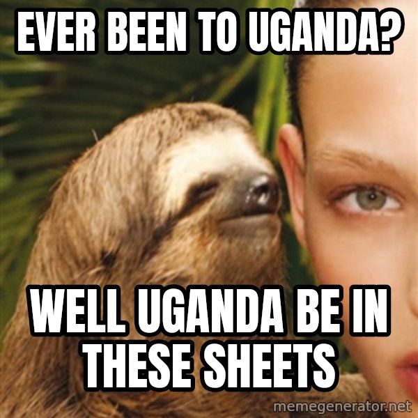 The Rape Sloth meme: ever been to uganda? / well uganda be in these sheets