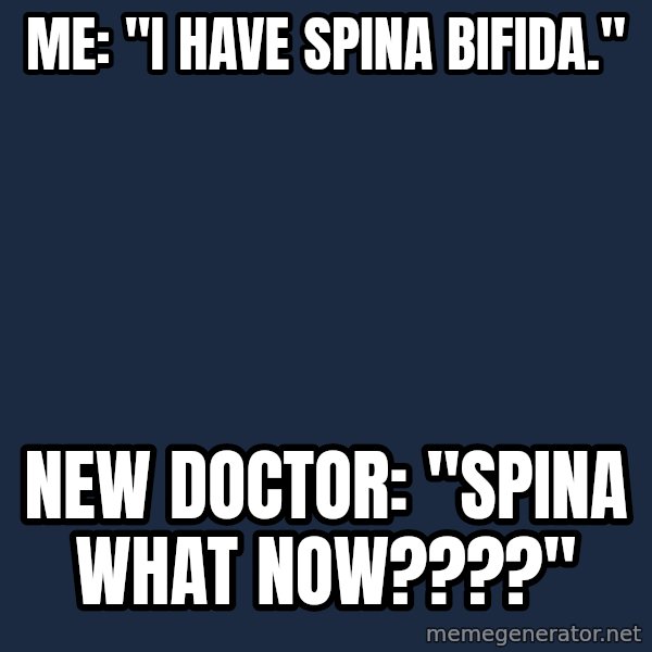 Chronic Illness Cat meme: Me: "I have spina bifida." / New Doctor: "Spina What Now????"