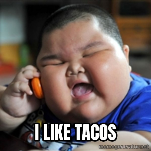 fat chinese kid meme: I like tacos