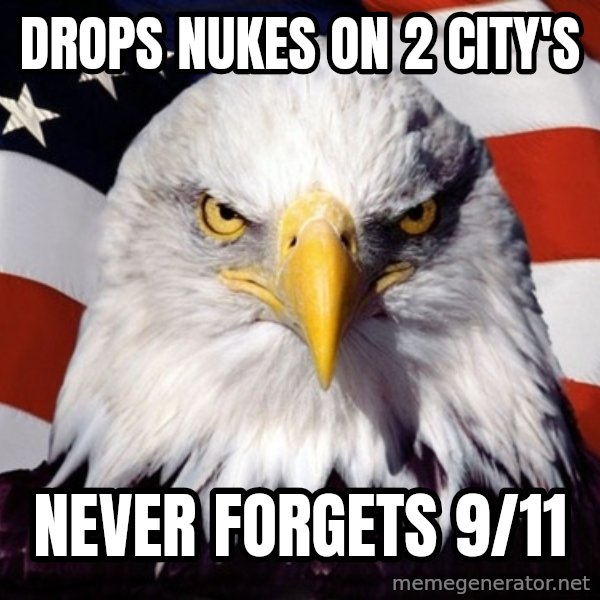 American Pride Eagle meme: drops nukes on 2 city's / never forgets 9/11
