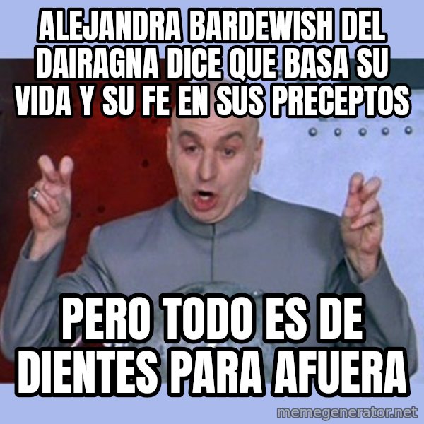 Dr Evil meme meme: ALEJANDRA BARDEWISH del dairagna dice que basa su vida y su fe en sus preceptos / pero todo es de dientes  para afuera