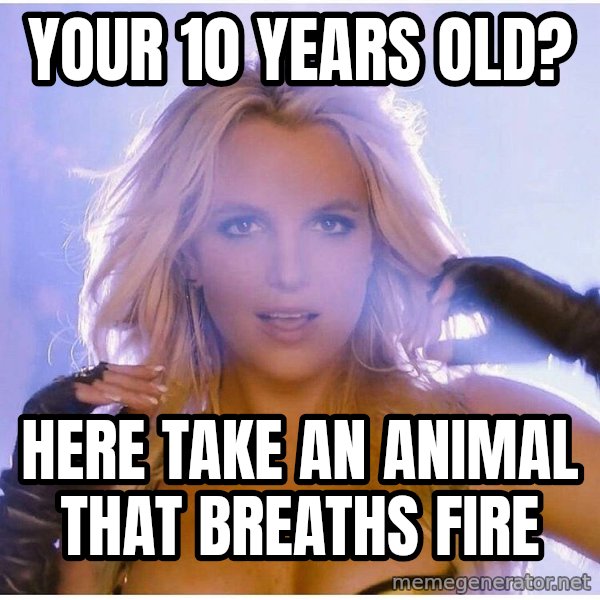 Professor Oak meme: your 10 years old? / here take an animal that breaths fire