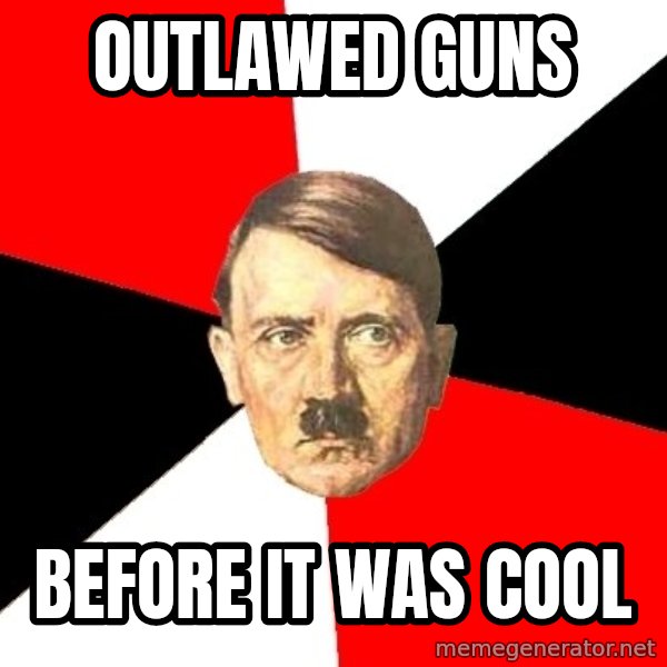 Advice Hitler meme: outlawed guns / before it was cool