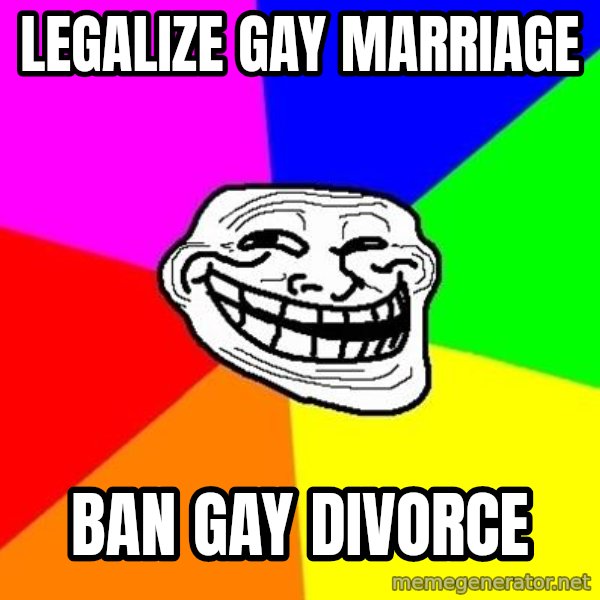 Trollface meme: legalize gay marriage / ban gay divorce