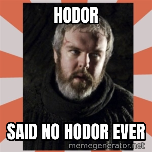 Hodor meme: hodor / said no hodor ever