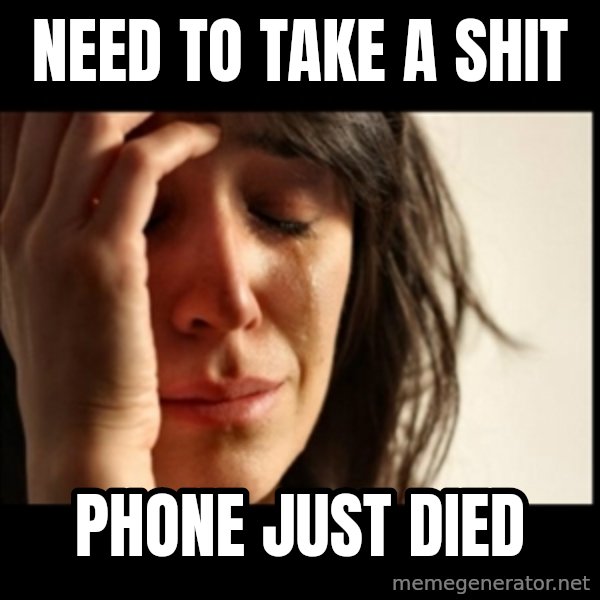 First World Problems meme: need to take a shit / phone just died