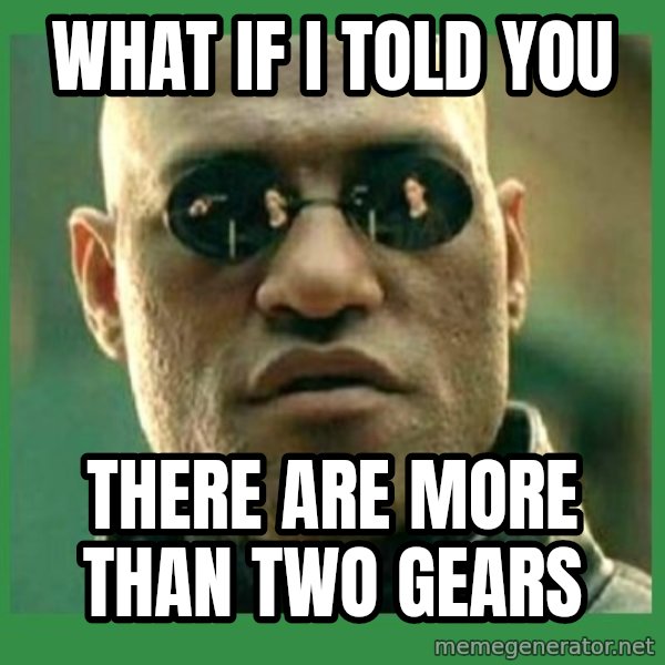 Matrix Morpheus meme: what if I told you / there are more than two gears
