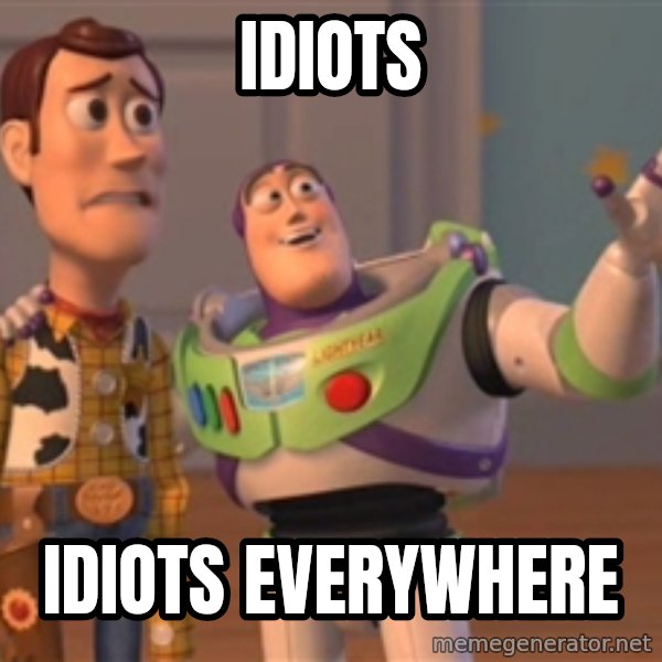 Tseverywhere meme: Idiots / Idiots everywhere