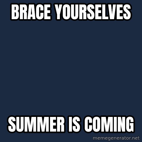 Winter is Coming meme: Brace yourselves / summer is coming