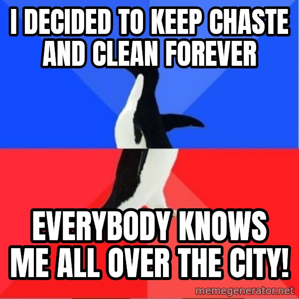 Socially Awkward to Awesome Penguin meme: i decided to keep chaste and clean forever / Everybody knows me all over the city!