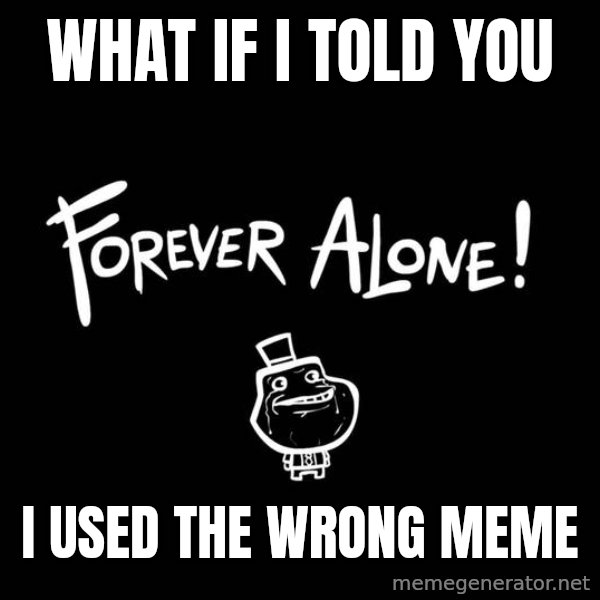 The Most Interesting Man In The World meme: What if I told you / I used the wrong meme