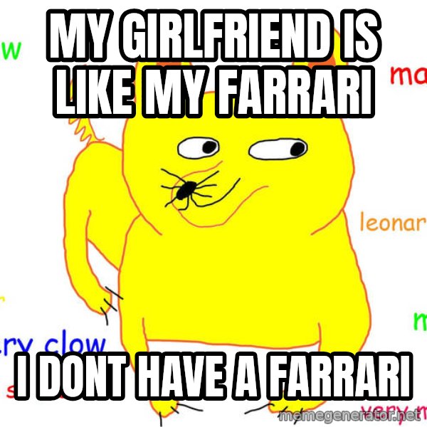 Forever Alone meme: my girlfriend is like my farrari / i dont have a farrari