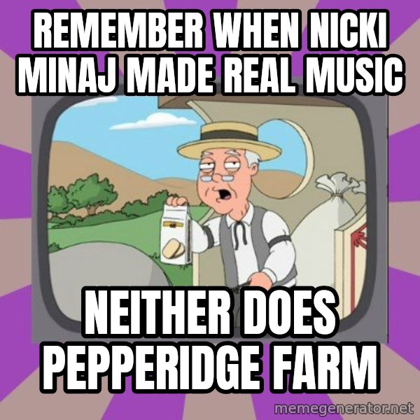 Pepperidge Farm Remembers FG meme: Remember when nicki MiNaJ made real muSic / Neither does pepperidge farm