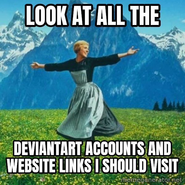 Look at All the Fucks I Give meme: Look at all the / deviantart accounts and website links i should visit
