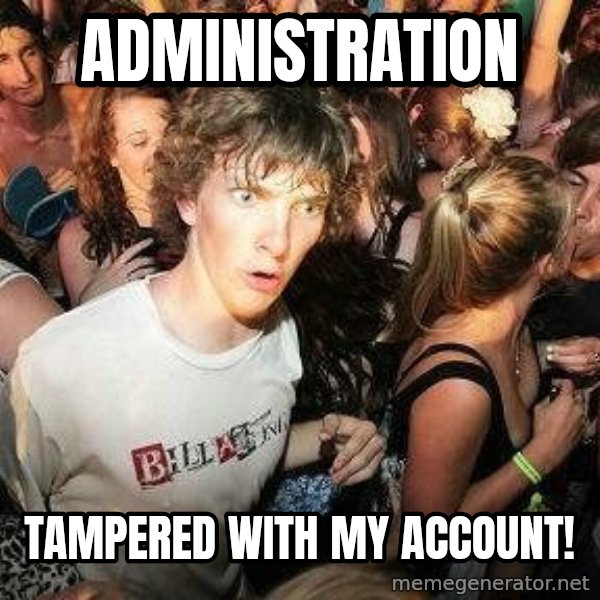 -Sudden Clarity Clarence meme: administration / tampered with my account!
