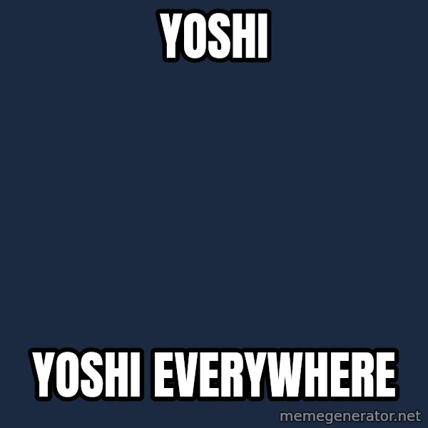 X, X Everywhere  meme: yoshi / yoshi everywhere