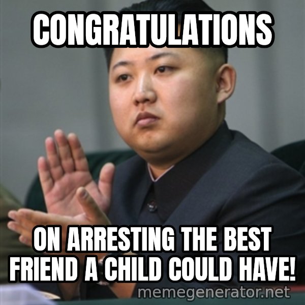 Kim Jong Un clapping meme: congratulations / on arresting the best friend a child could have!