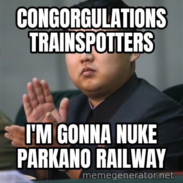 Kim Jong Un clapping meme: congorgulations trainspotters / i'm gonna nuke parkano railway