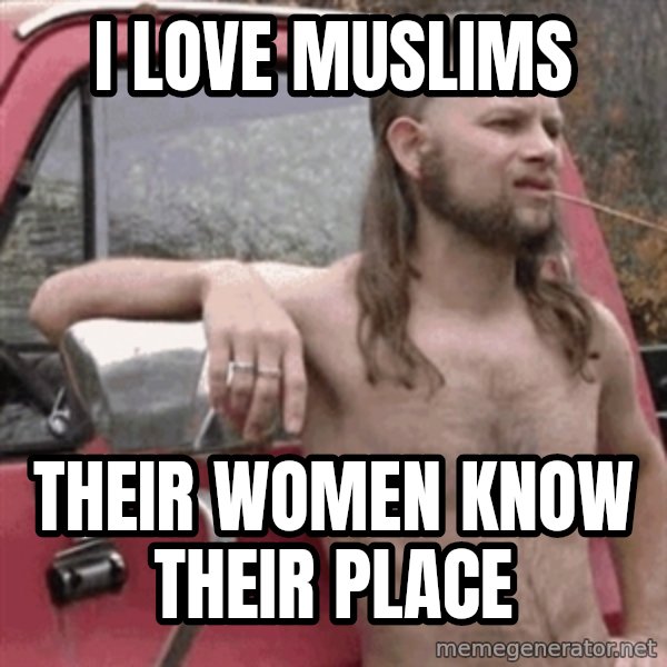 Almost Politically Correct Redneck meme: I love muslims / their women know their place