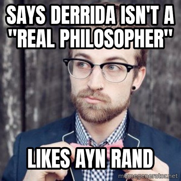 Scumbag Analytic Philosopher meme: Says Derrida isn't a "real philosopher" / likes ayn rand