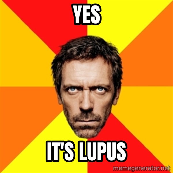 Diagnostic House meme: yes / It's Lupus