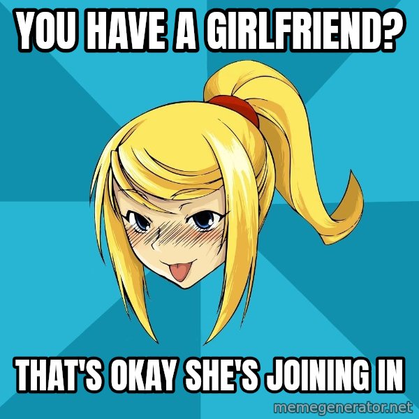 Horney Samus meme: you have a girlfriend? / that's okay she's joining in