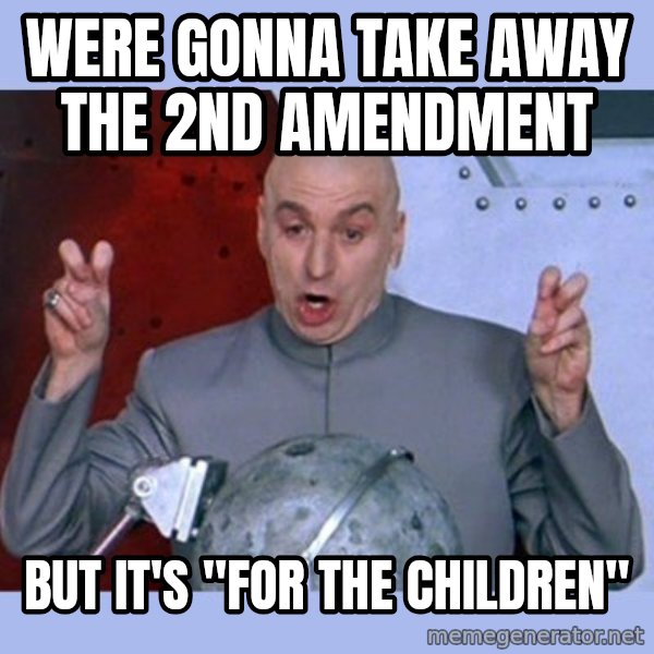 Dr Evil meme meme: were gonna take away the 2nd amendment / but it's "for the children"