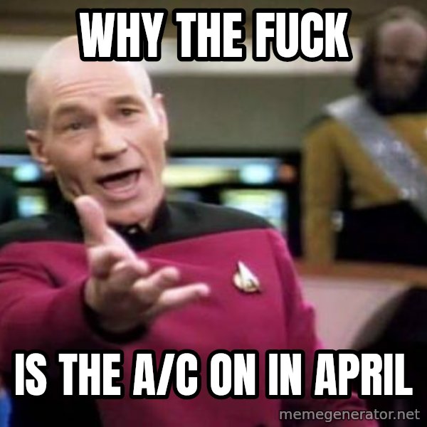 Picard Wtf meme: Why the fuck / is the A/C on in April