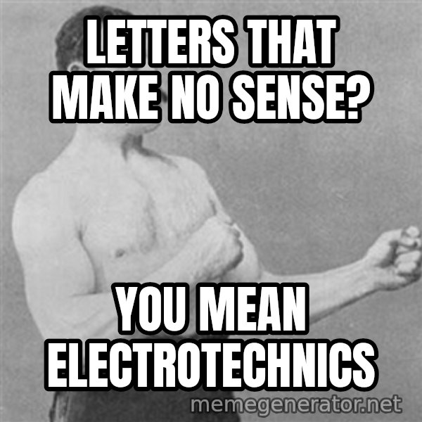 Overly Manly Man, man meme: Letters that make no sense? / you mean Electrotechnics