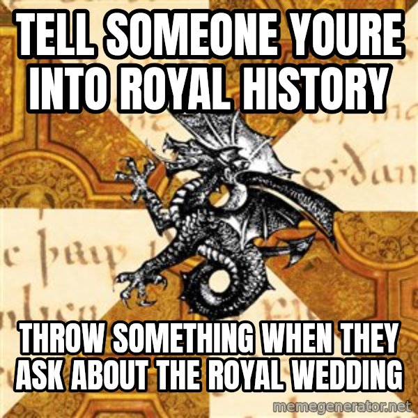 History Major Heraldic Beast meme: tell someone youre into royal history / throw something when they ask about the royal wedding