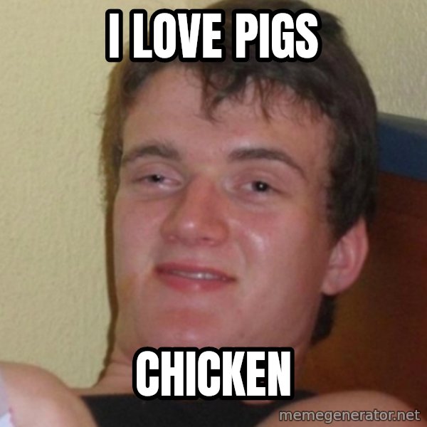 Stoner Stanley meme: i love pigs / chicken