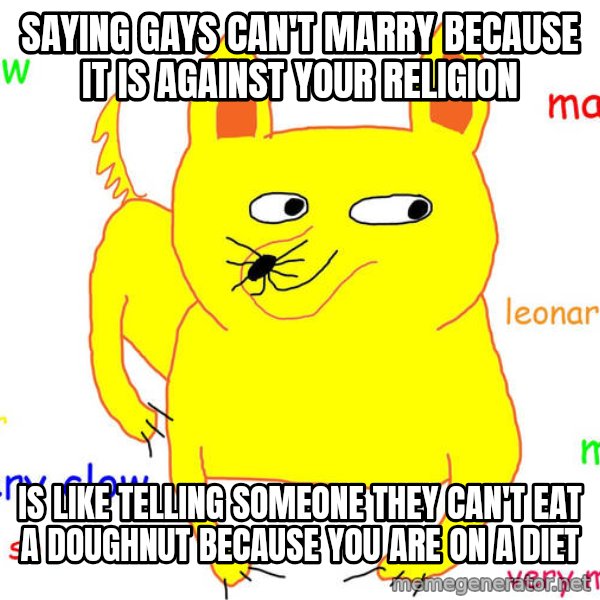 Grumpy Cat  meme: saying gays can't marry because it is against your religion / is like telling someone they can't eat a doughnut because you are on a diet