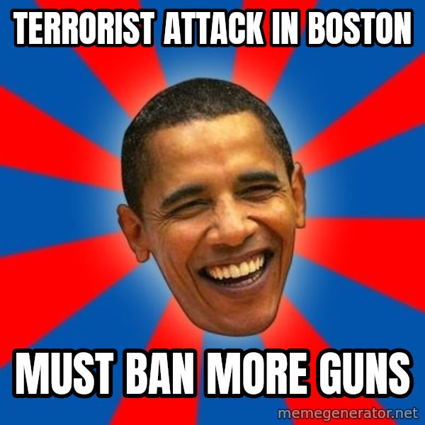 Obama meme: Terrorist attack in boston / must ban more guns