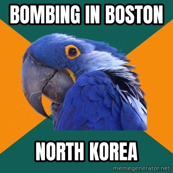 Paranoid Parrot meme: BOMBING IN BOSTON / NORTH KOREA