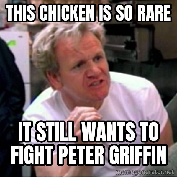 Gordon Ramsay meme: This chicken is so rare / it still wants to fight peter griffin
