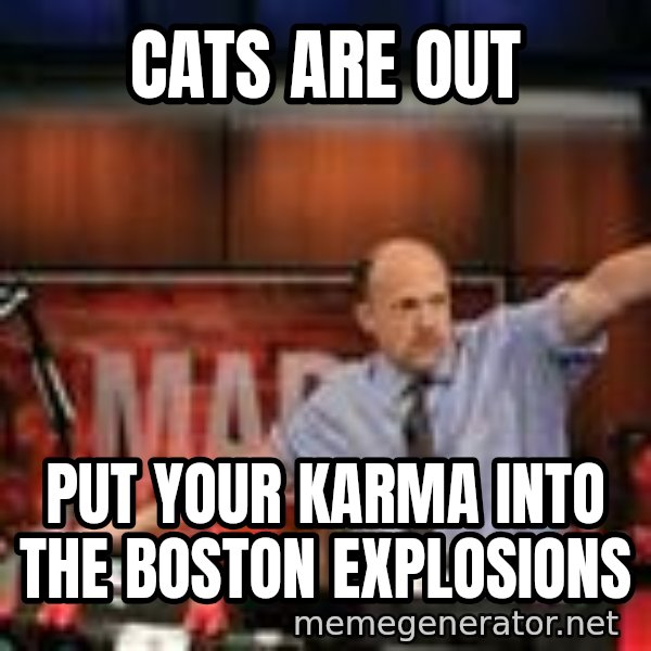 Jim Kramer Mad Money Karma meme: Cats are out / Put your karma into the boston explosions