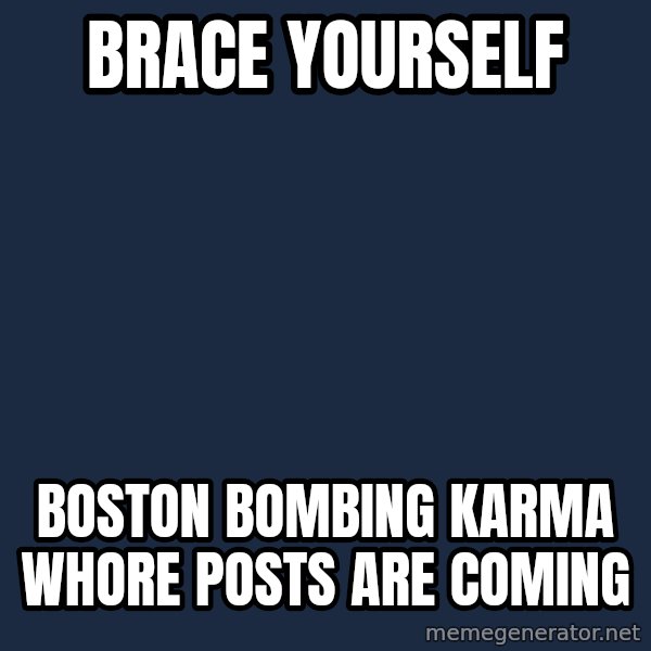 Winter is Coming meme: Brace yourself / boston bombing karma whore posts are coming