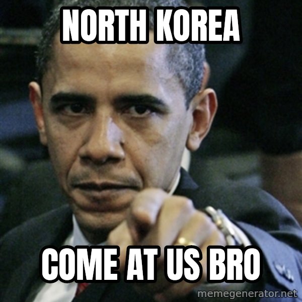 Pissed off Obama meme: north korea / come at us bro