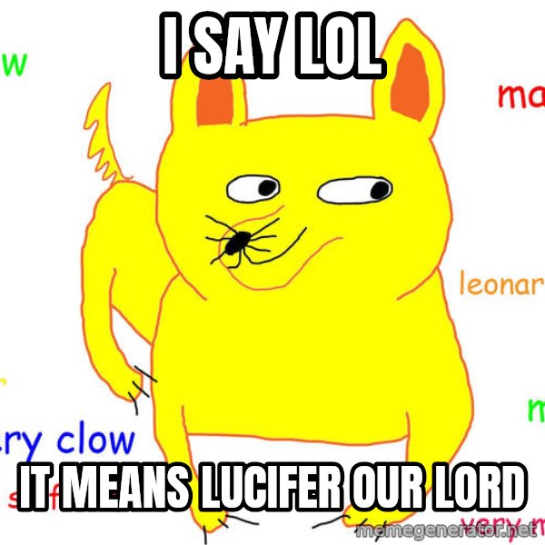 Grumpy Cat  meme: i say lol / it means lucifer our lord