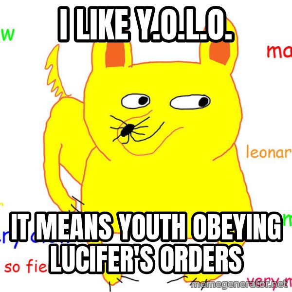 Grumpy Cat  meme: i like y.o.l.o. / it means youth obeying lucifer's orders