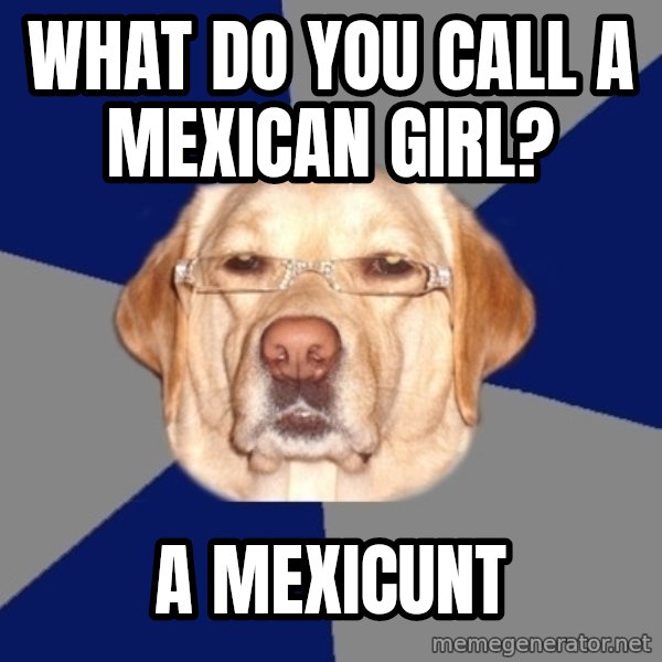 Racist Dog meme: what do you call a mexican girl? / a mexicunt