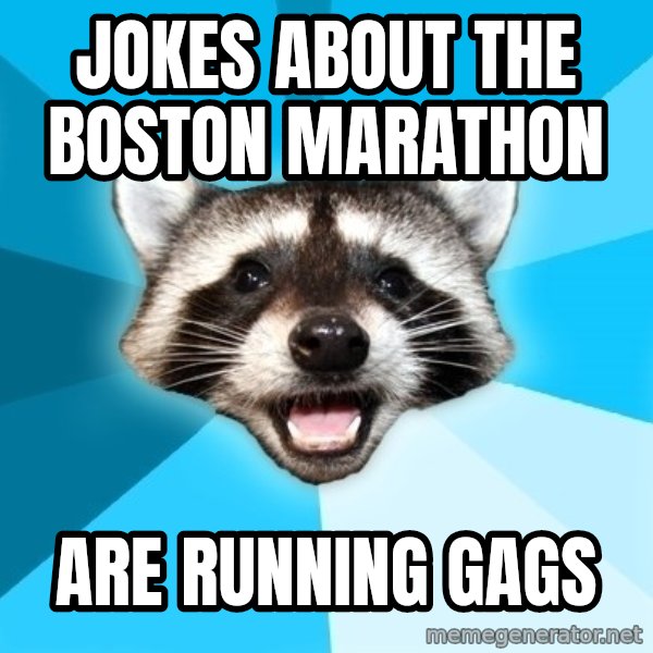 Lame Pun Coon meme: JOKES about the boston marathon / are running gags